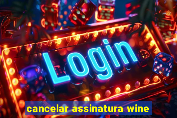 cancelar assinatura wine